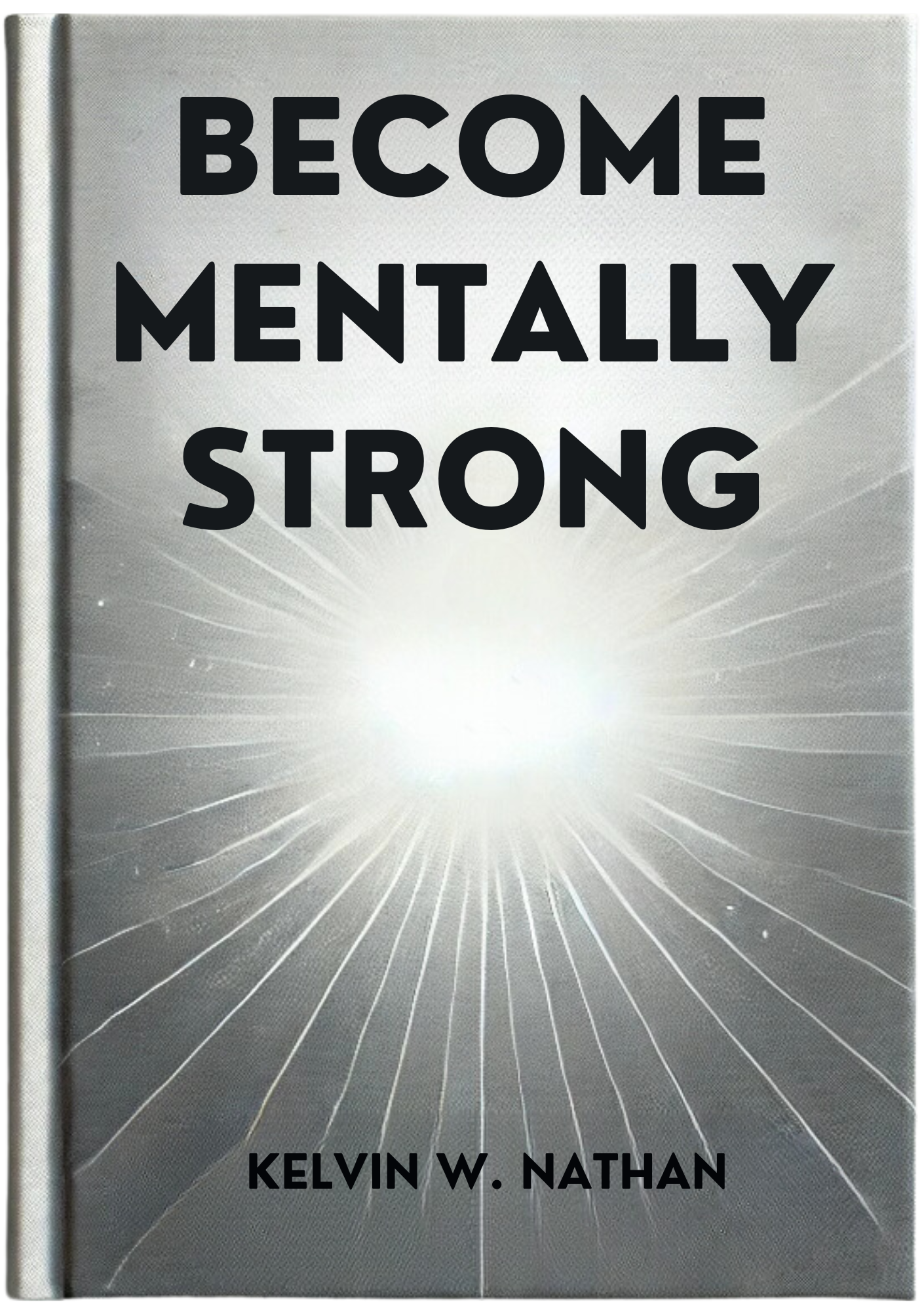 Become Mentally Strong: 17 Keys to Build Unstoppable Mental Strength