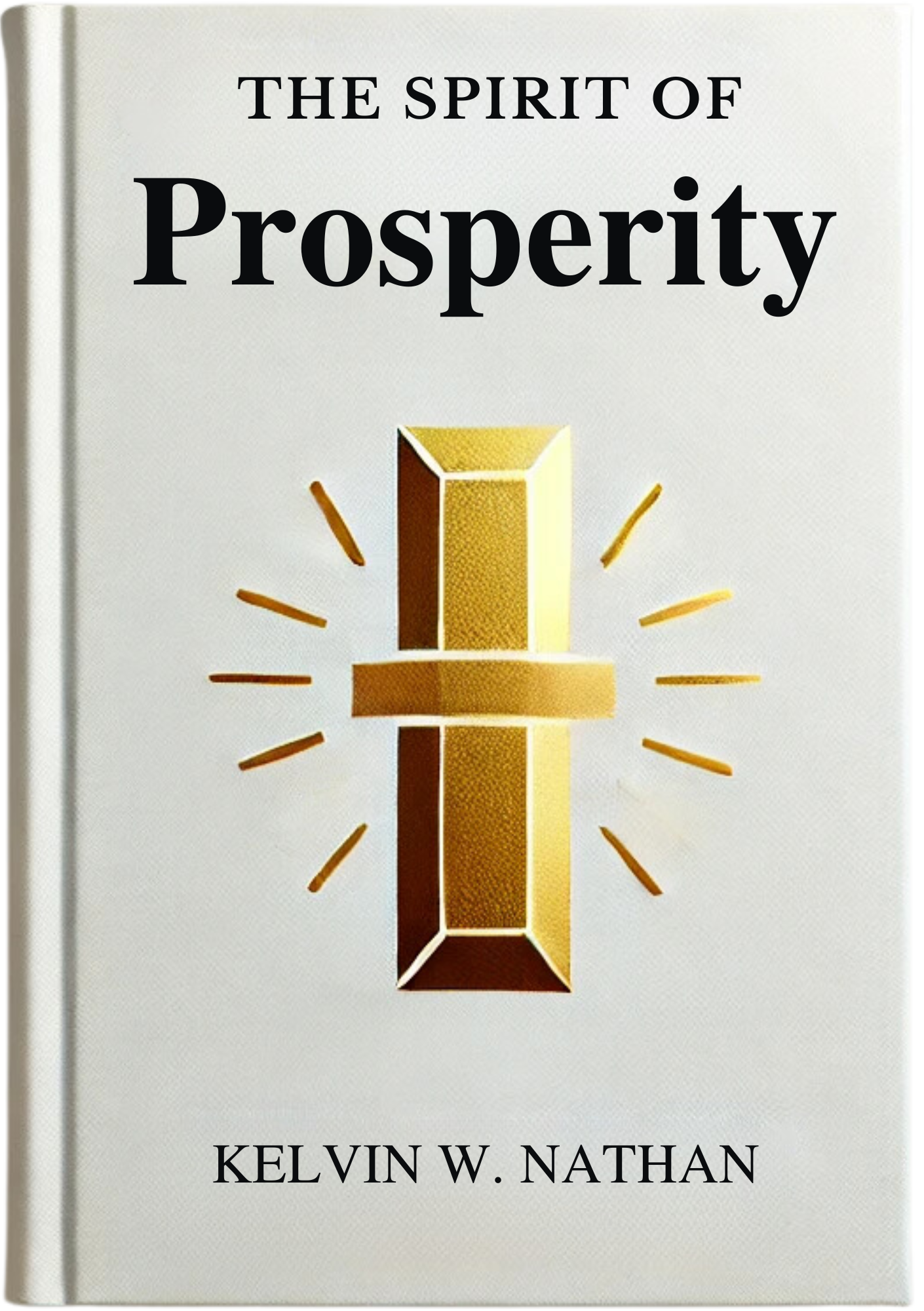 The Spirit of Prosperity: Let The Infinite Power Invoke Money In Your Favor