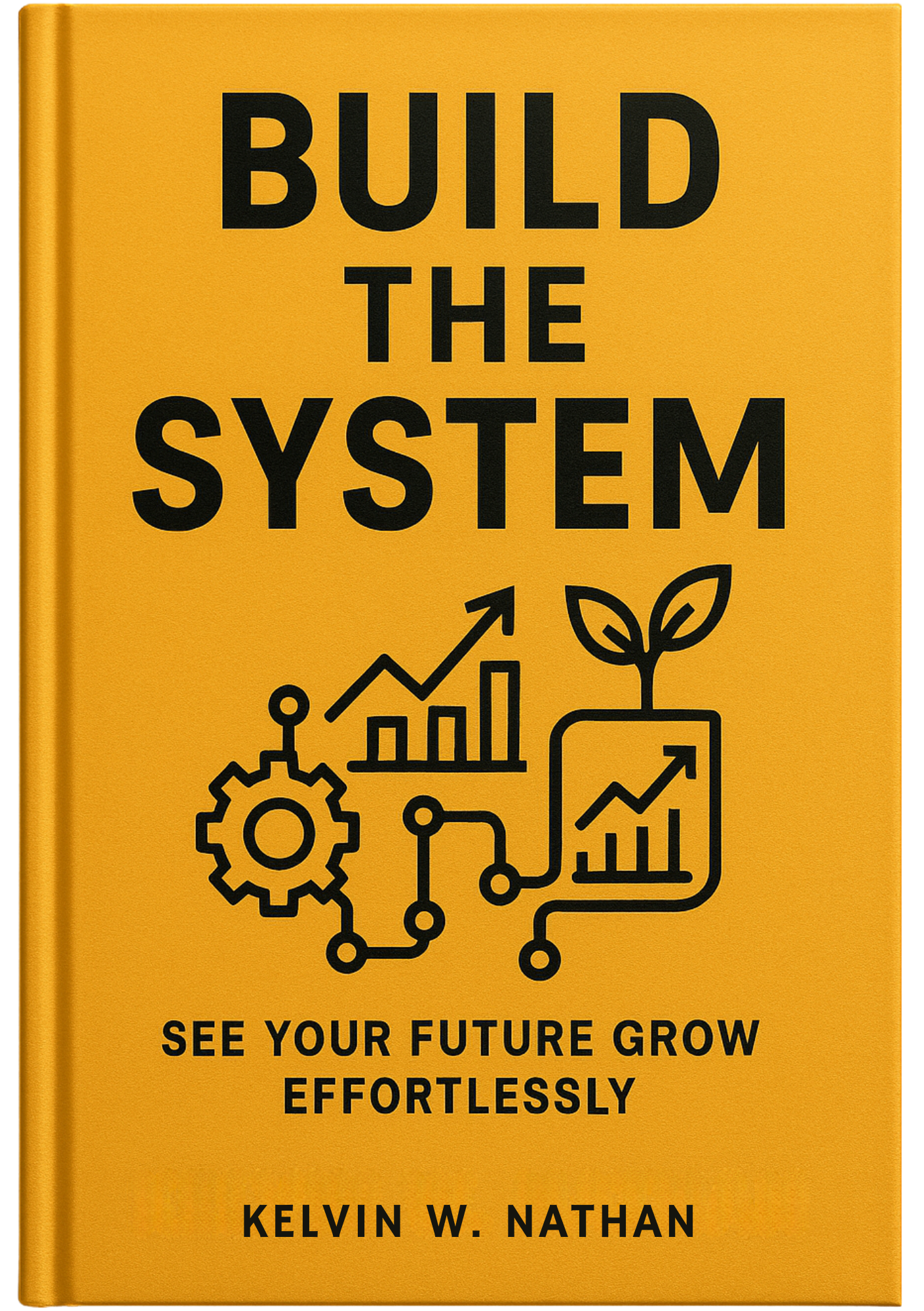 Build The System: See Your Future Grow Effortlessly