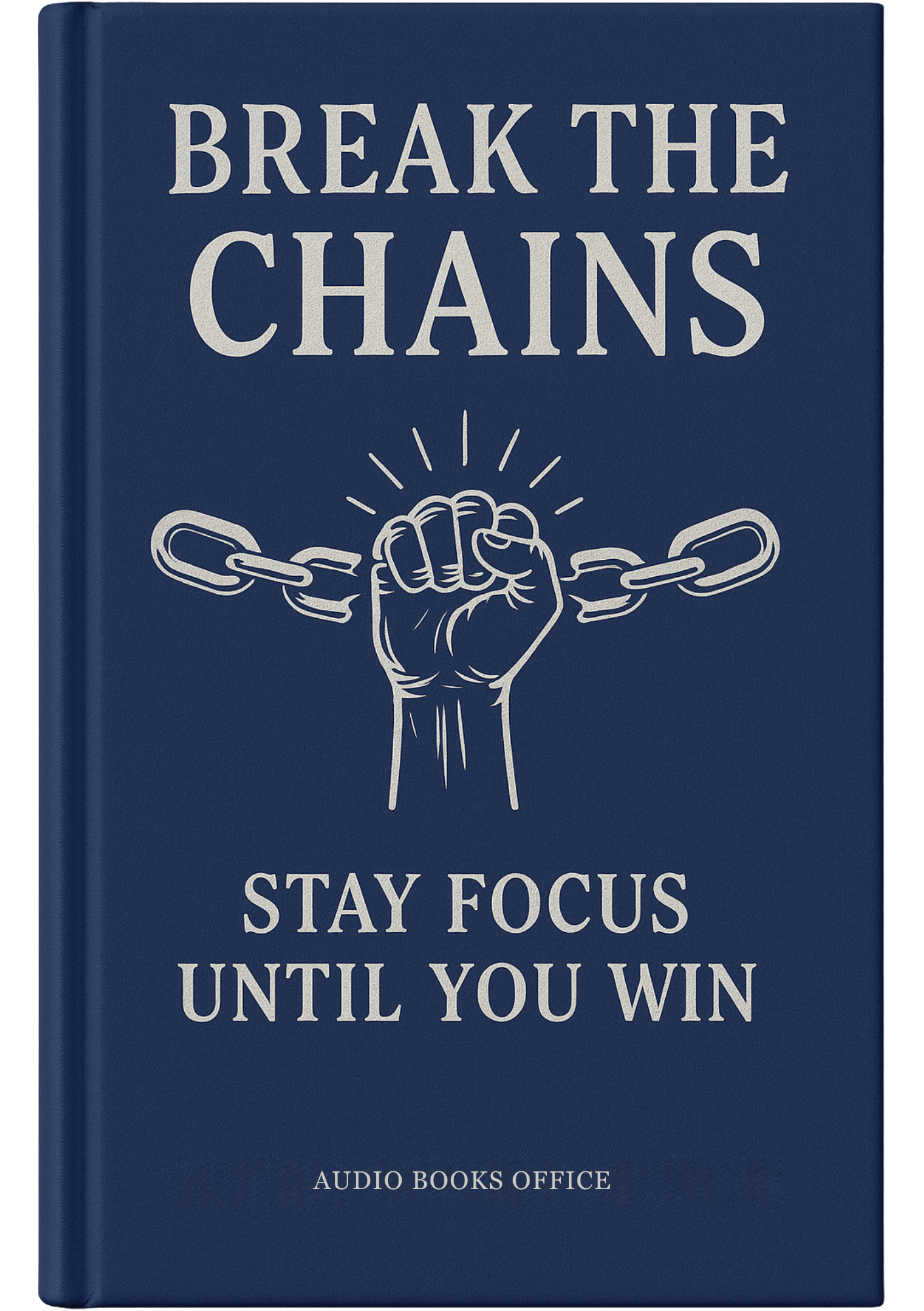Break the Chains: Stay Focused Until You Win