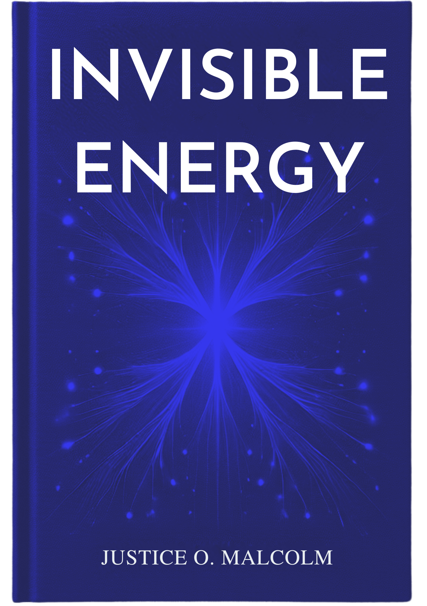 Invisible Energy: The Secret Force That Runs Your Life Daily