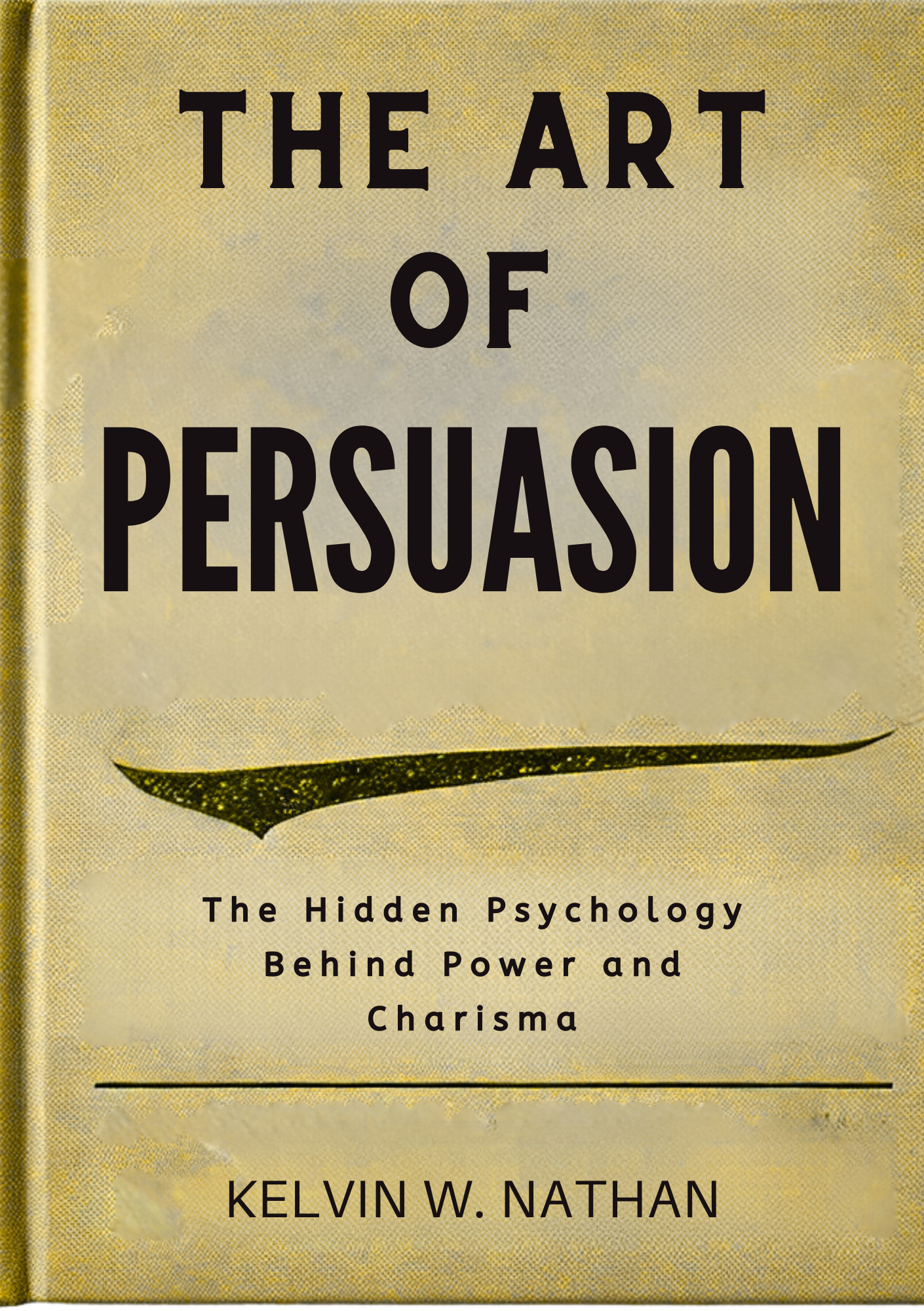 The Art of Persuasion: The Hidden Psychology Behind Power and Charisma