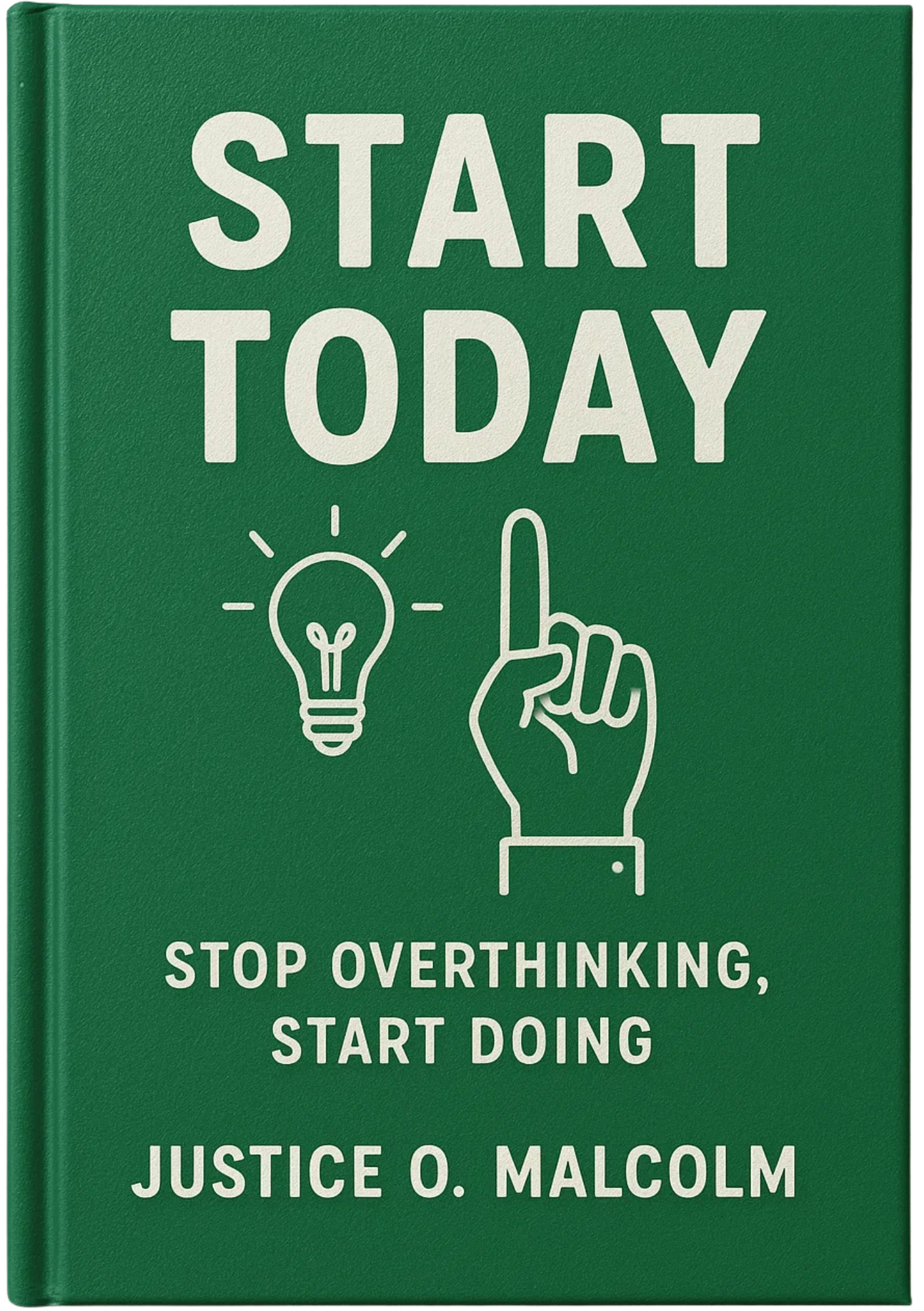 Start Today: Stop Overthinking, Start Doing