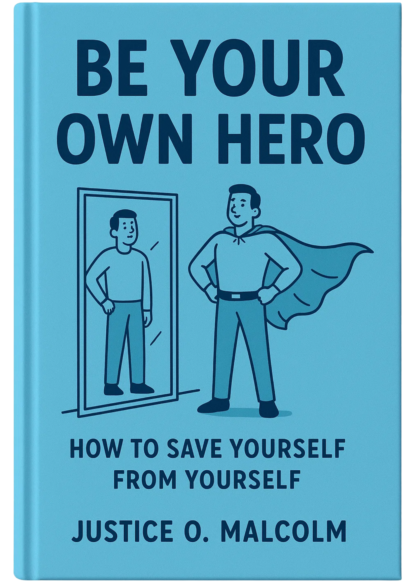 Be Your Own Hero: How to Save Yourself from Yourself