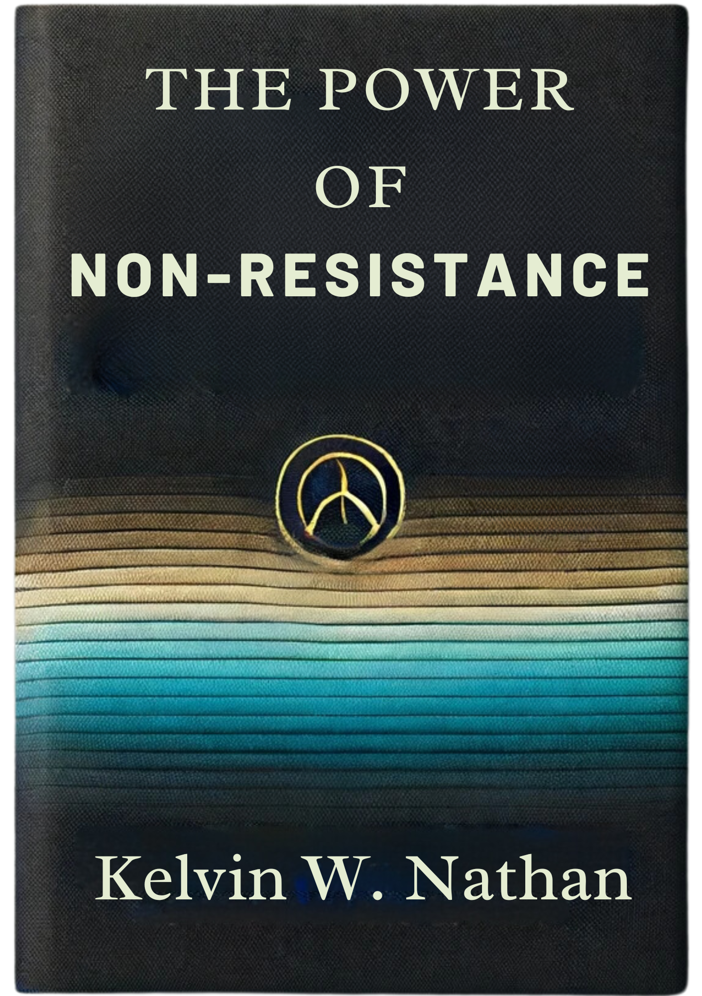 The Power Of Non-Resistance: Let Everything Unfold Effortlessly In Your Favor