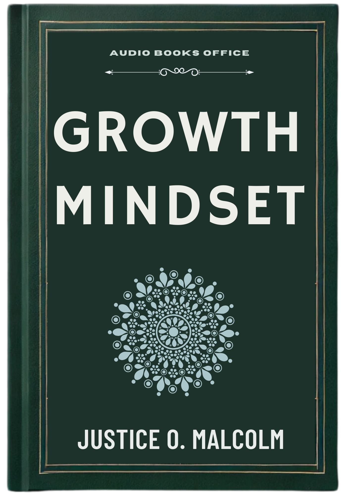 Growth Mindset: The Proven Way to Multiply Your Success