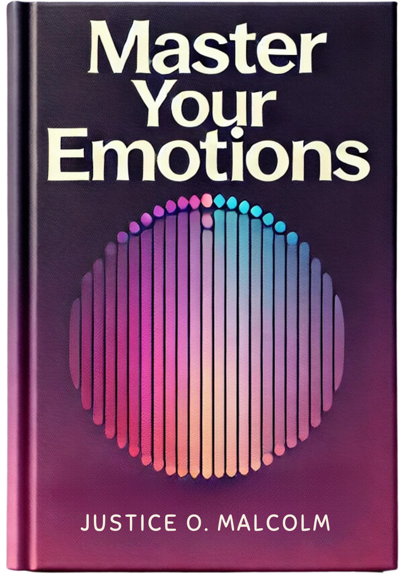 Master Your Emotions: Make Your Emotions Favor You Every Day