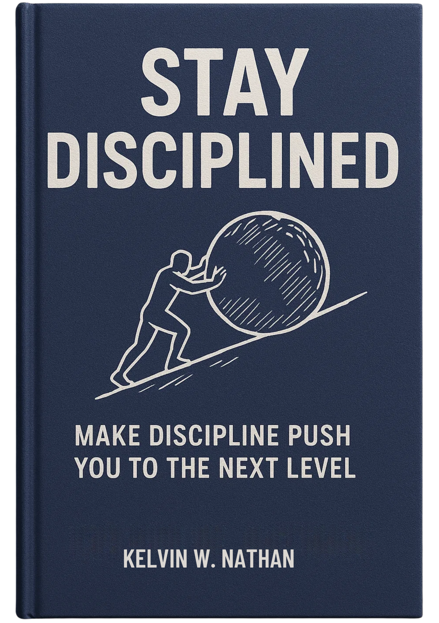 Stay Disciplined: Let Discipline Push You To The Next Level