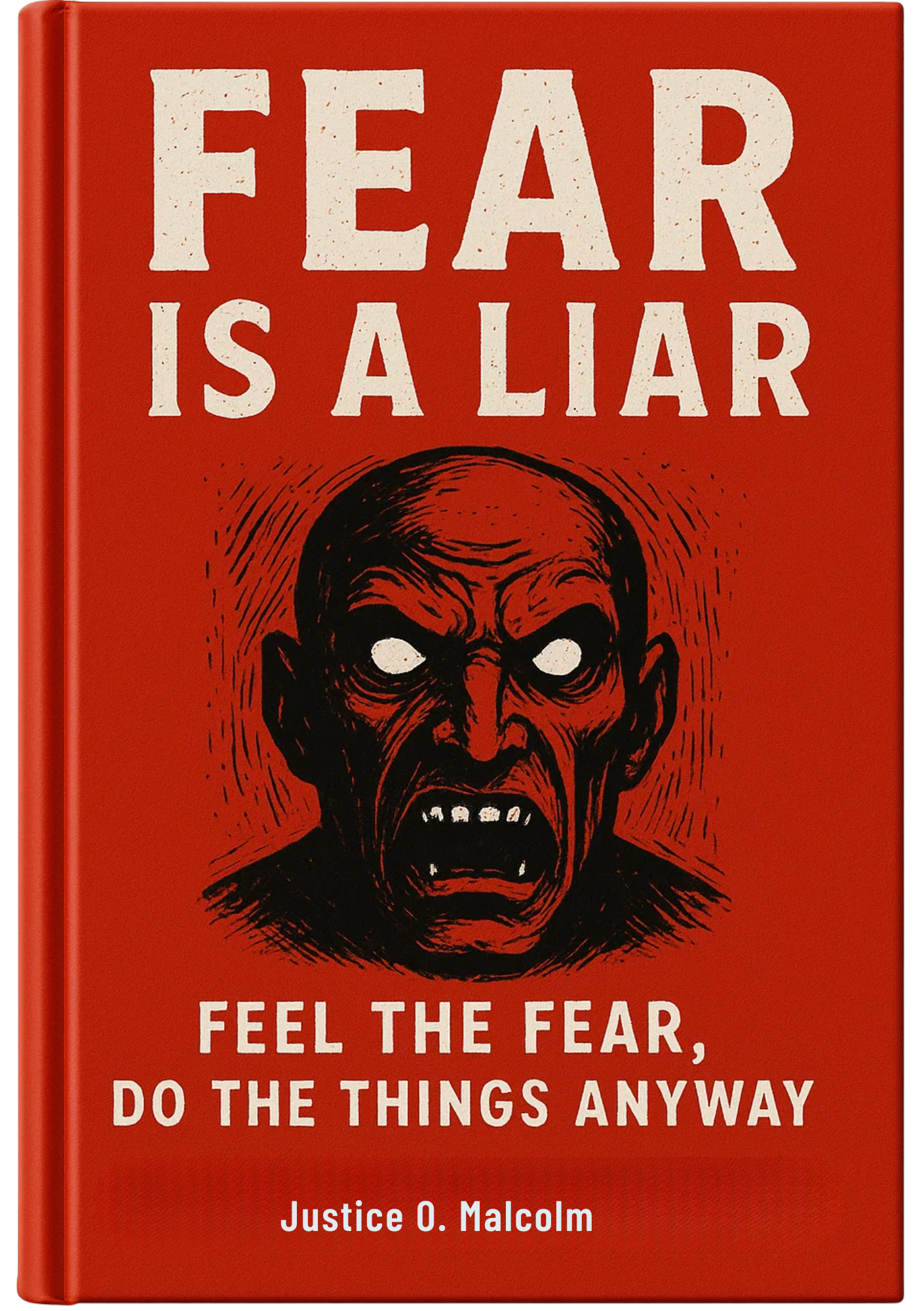 Fear is a Liar: Feel the Fear, Do the Things Anyway