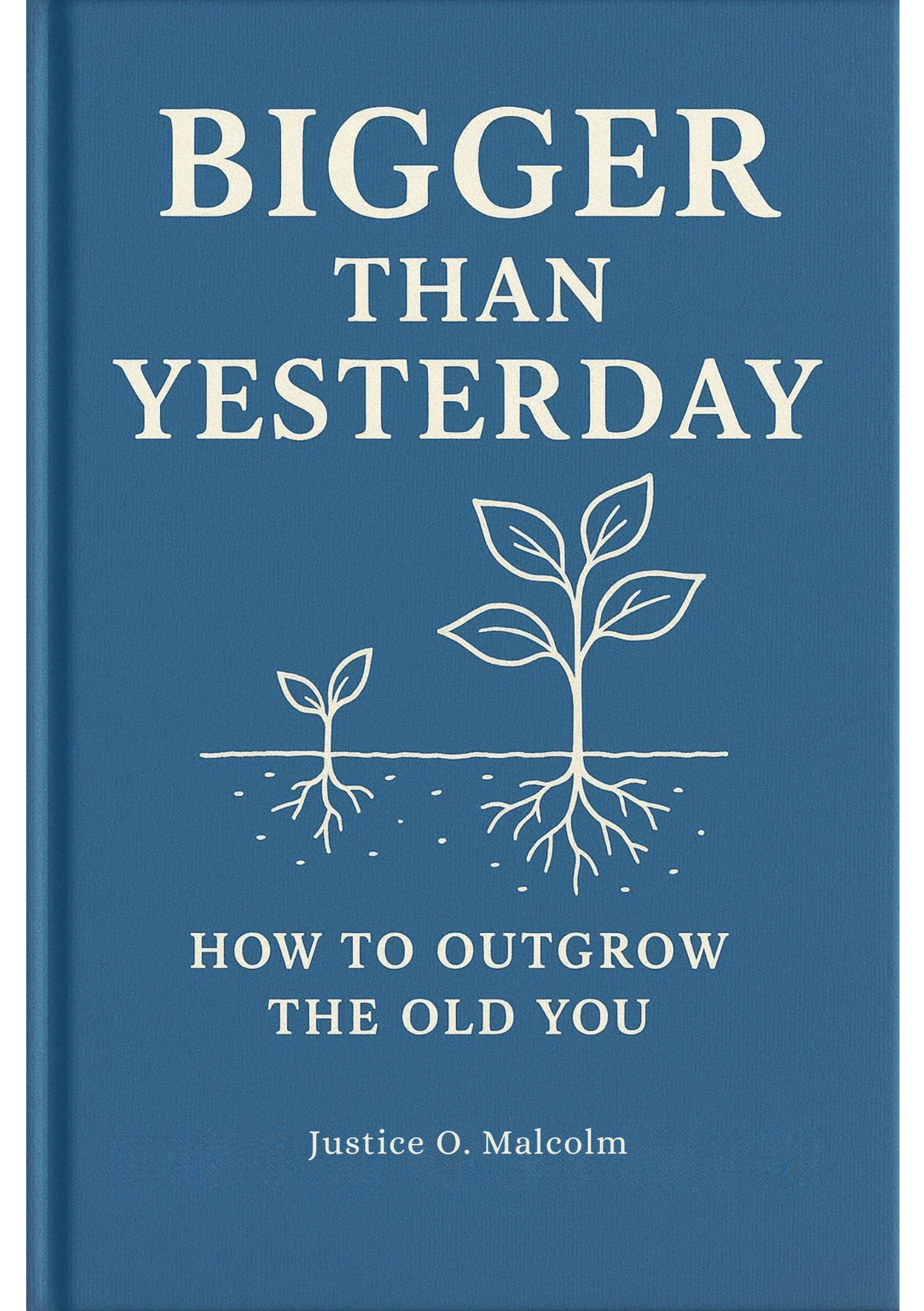 Bigger Than Yesterday: How to Outgrow the Old You