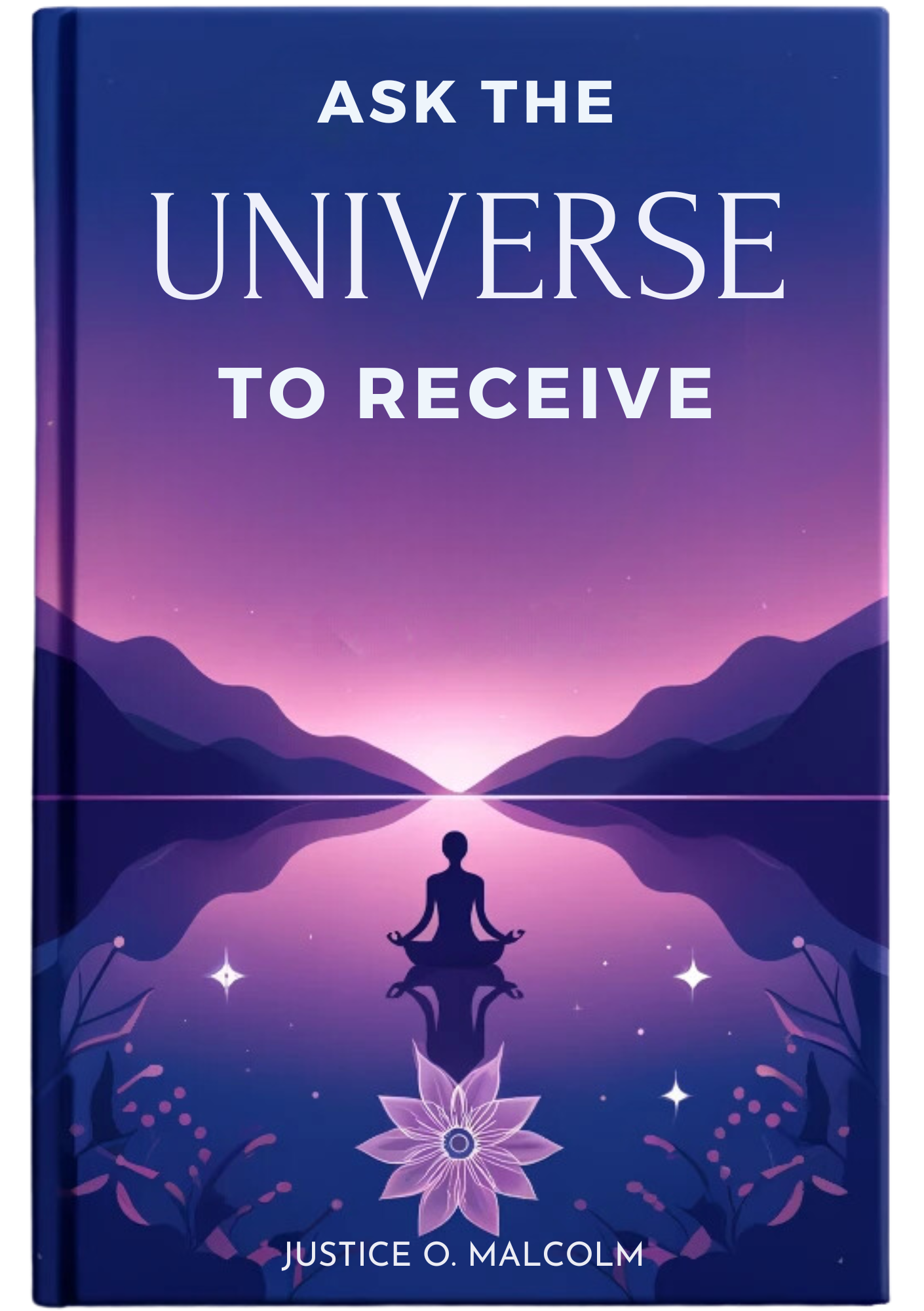 Ask The Universe To Receive, Not by Force, But by Asking the Right Way