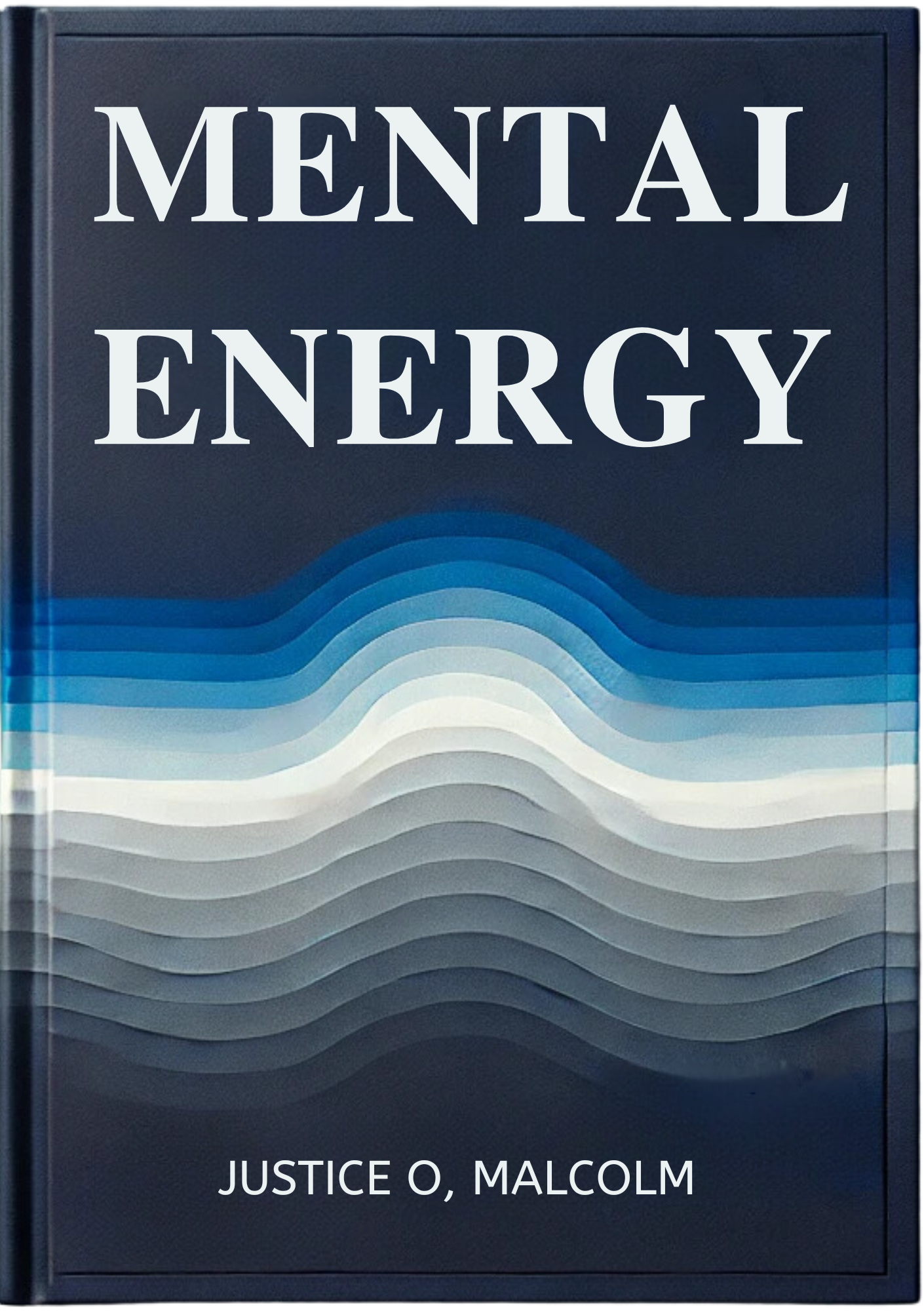 Mental Energy: How Your Whole Life Is Design In Your Mind