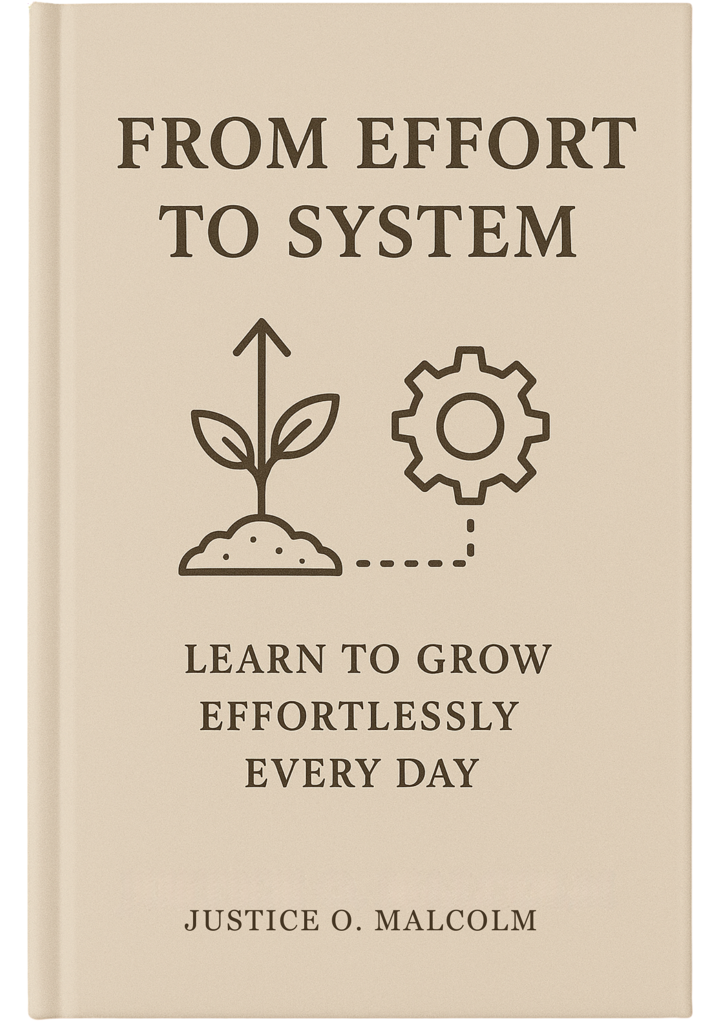From Effort to System: Learn to Grow Your Effortlessly Every Day