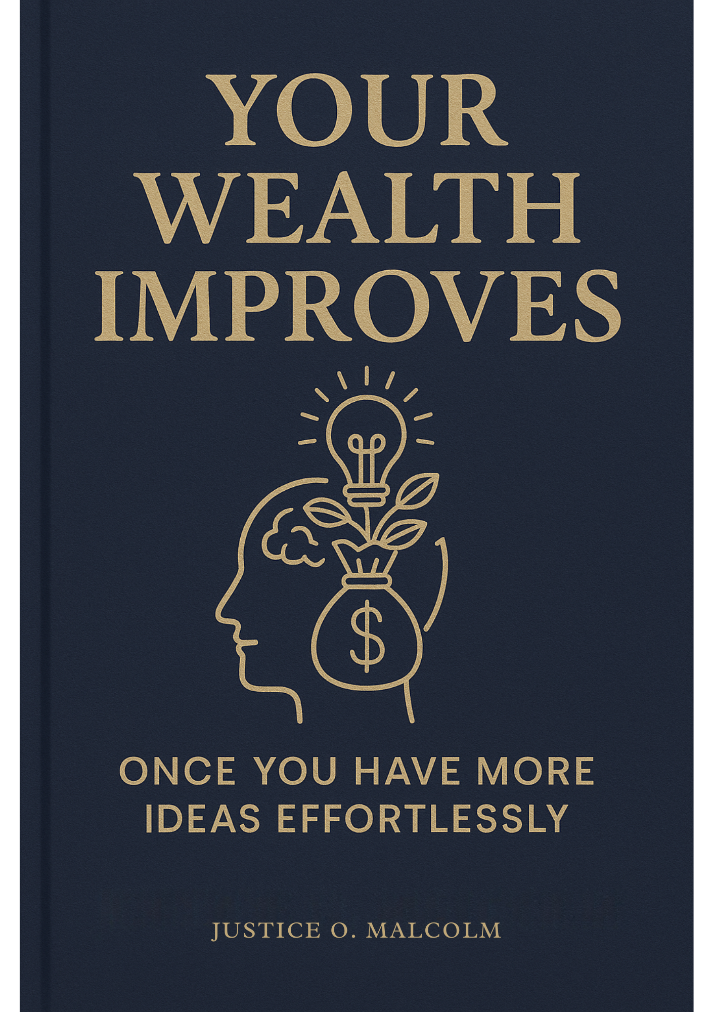 Your Wealth Improves: Once You Have More Ideas Effortlessly