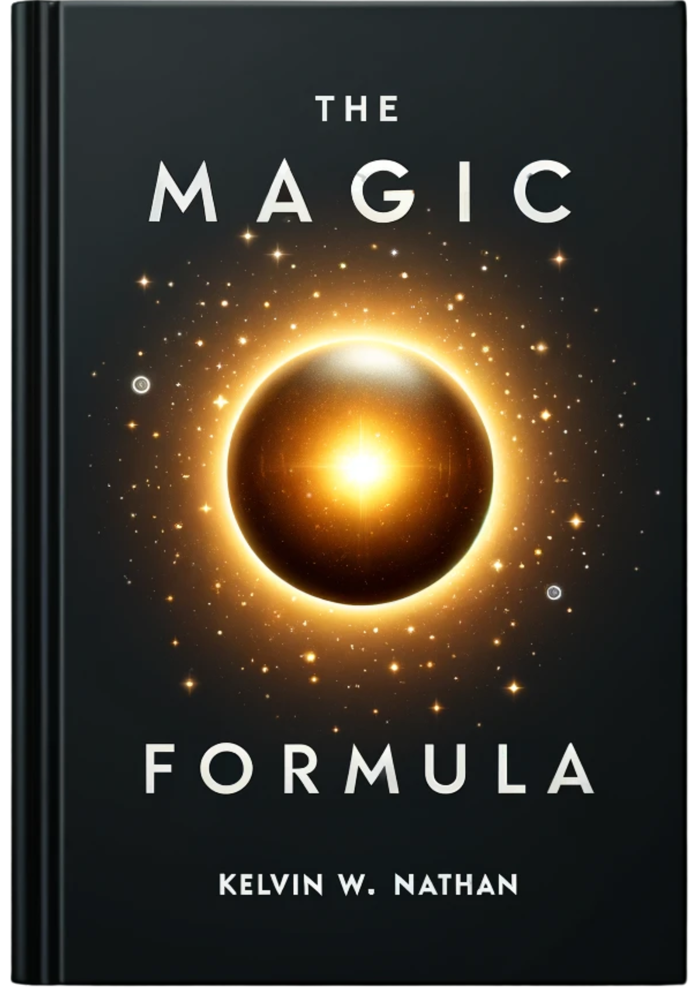 The Magic Formula: The Hidden Secret to Transforming Your Life