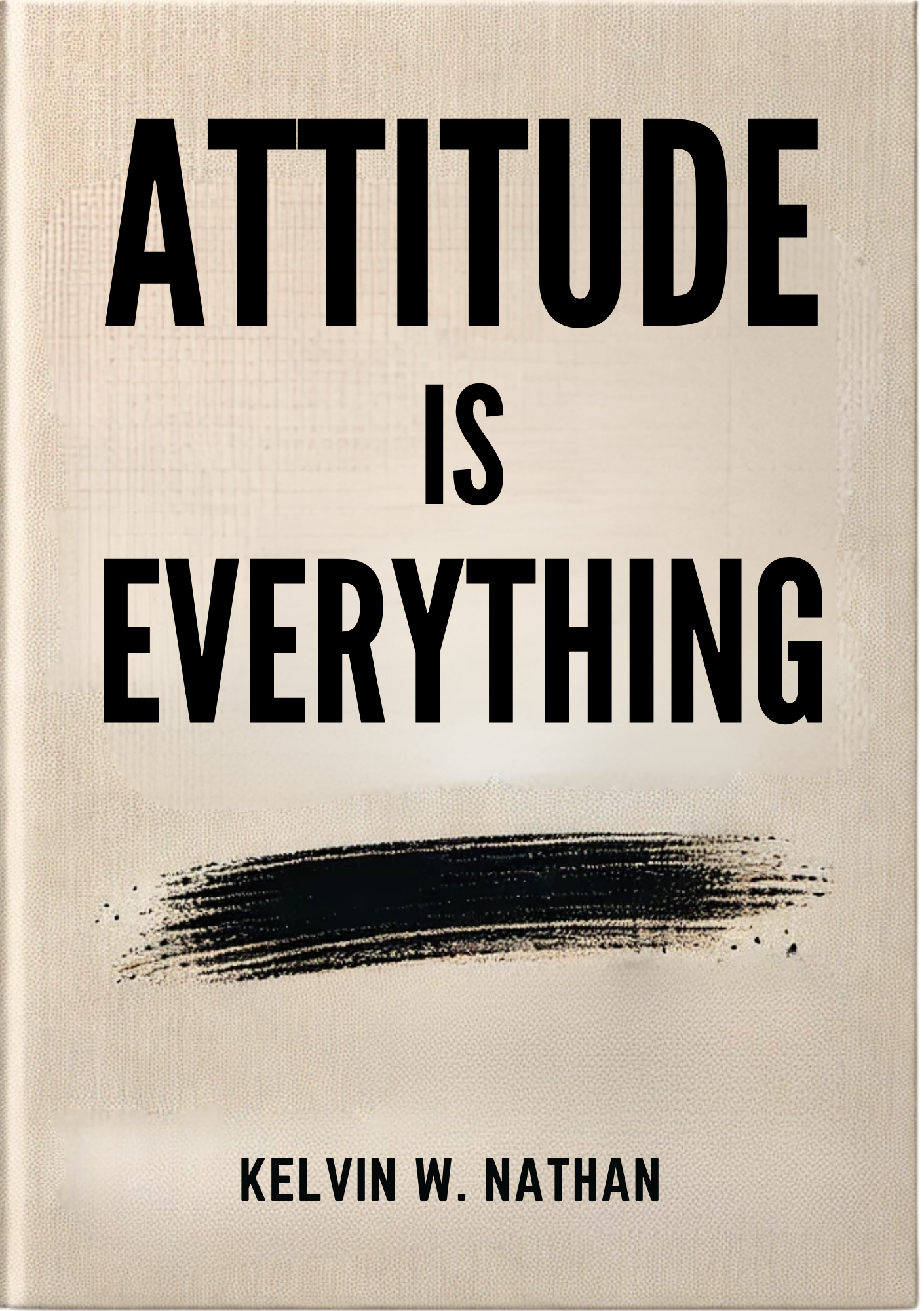 Attitude is Everything: How to Own Your Own Mind