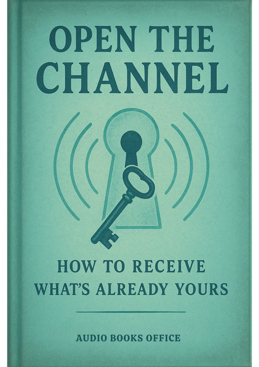 Open the Channel: Learn to Receive What’s Already Yours