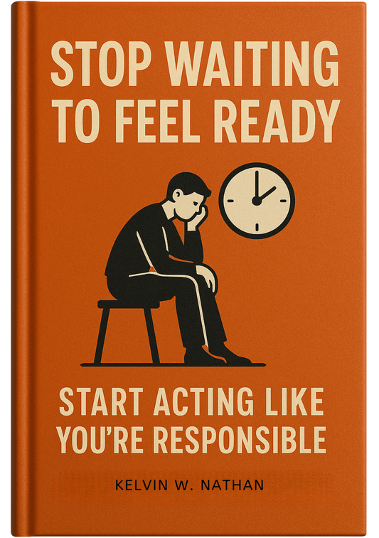 Stop Waiting To Feel Ready: Start Acting Like You’re Responsible