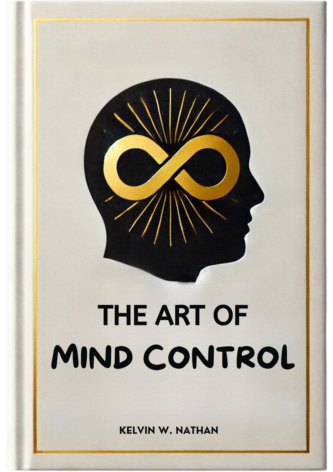 The Art of Mind Control: Use This Power To Enrich Your Life