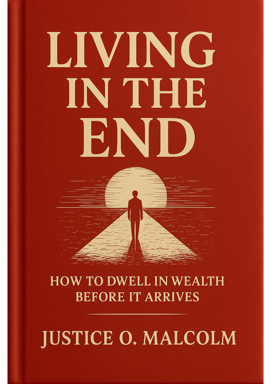 Living in the End: How to Dwell in Wealth Before It Arrives