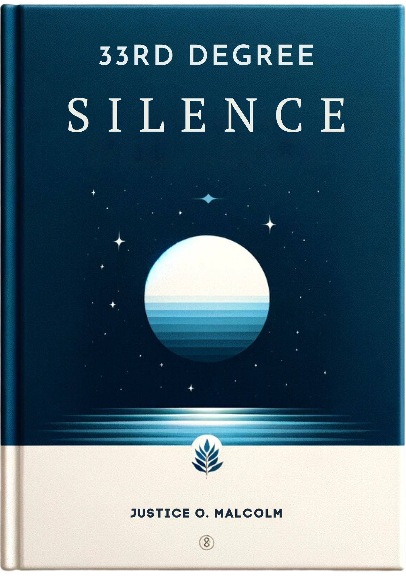 33rd Degree Silence: How to Mentally Control Your Life in Silence