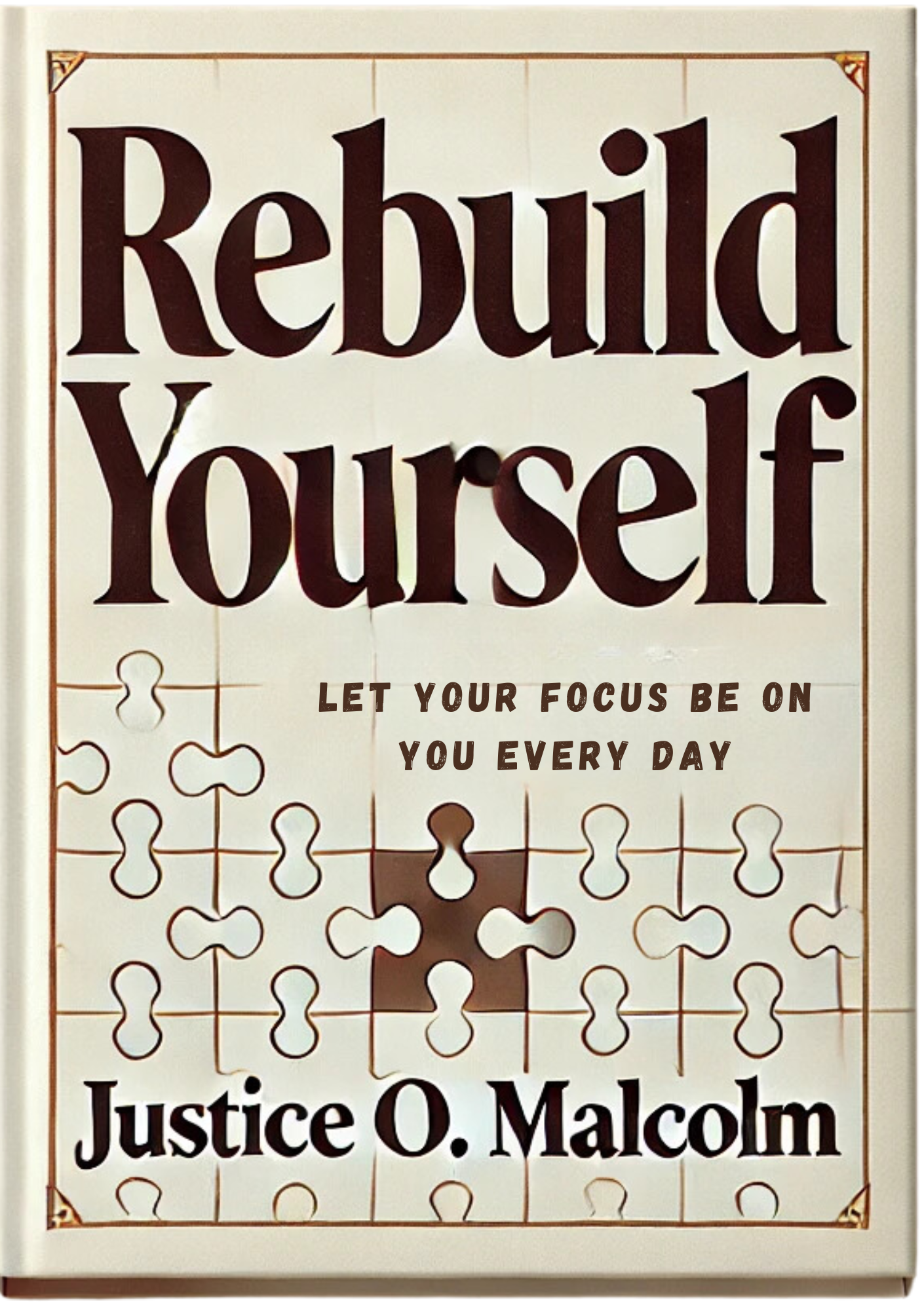 Rebuild Yourself: Let Your Focus Be On You Everyday