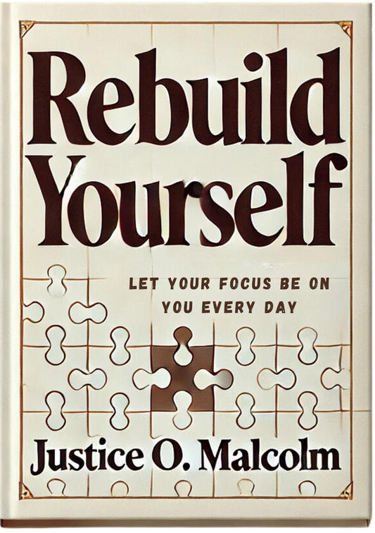 Rebuild Yourself: Let Your Focus Be On You Everyday