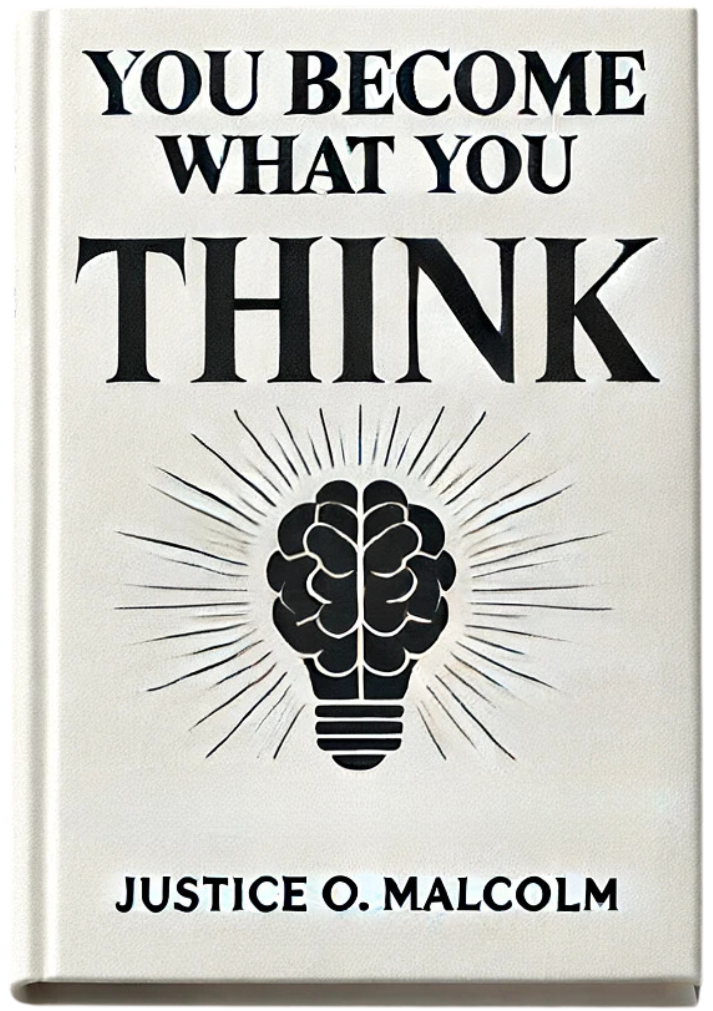 You Become What You Think: The Secret to Transforming Your Life