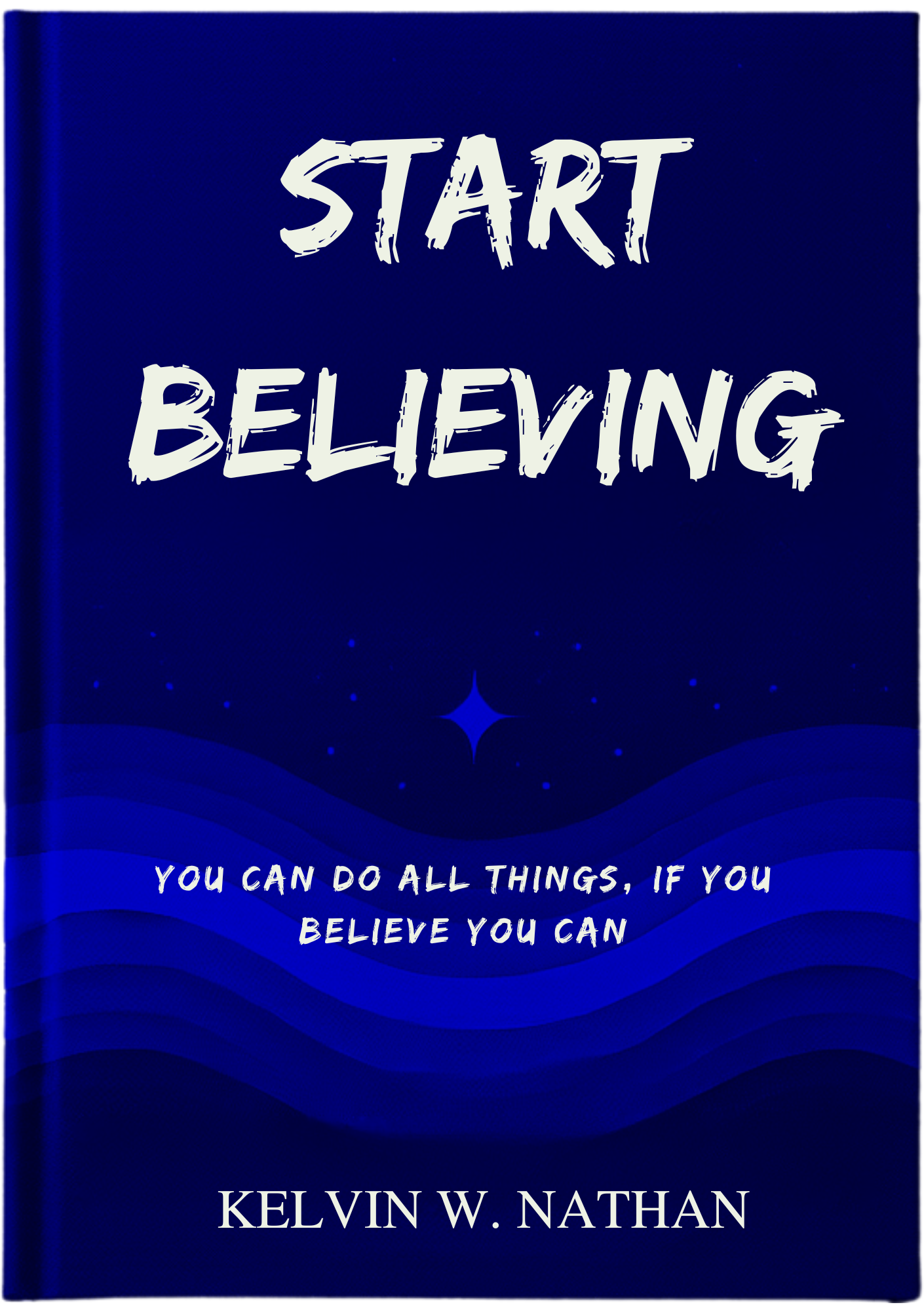 Start Believing: You Can Do All Things, If You Believe You Can