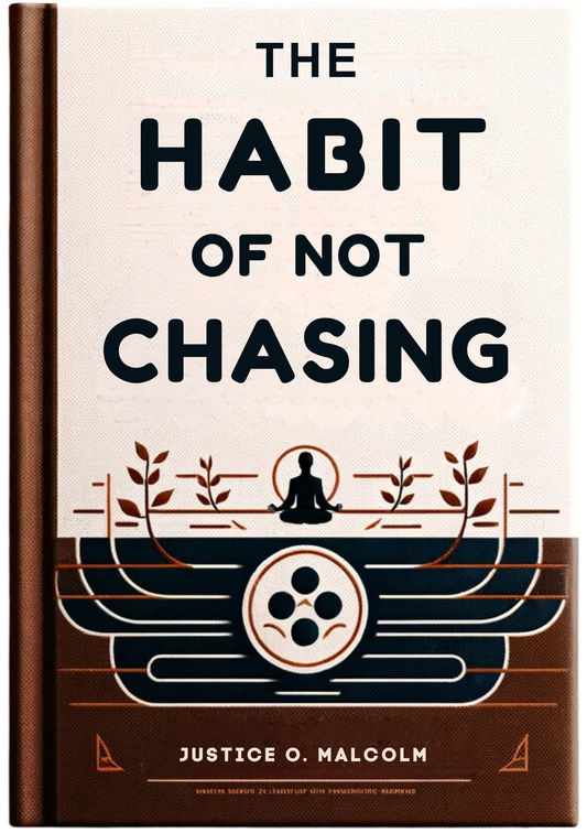 The Habit of Not Chasing: Let Success Flow Naturally To You
