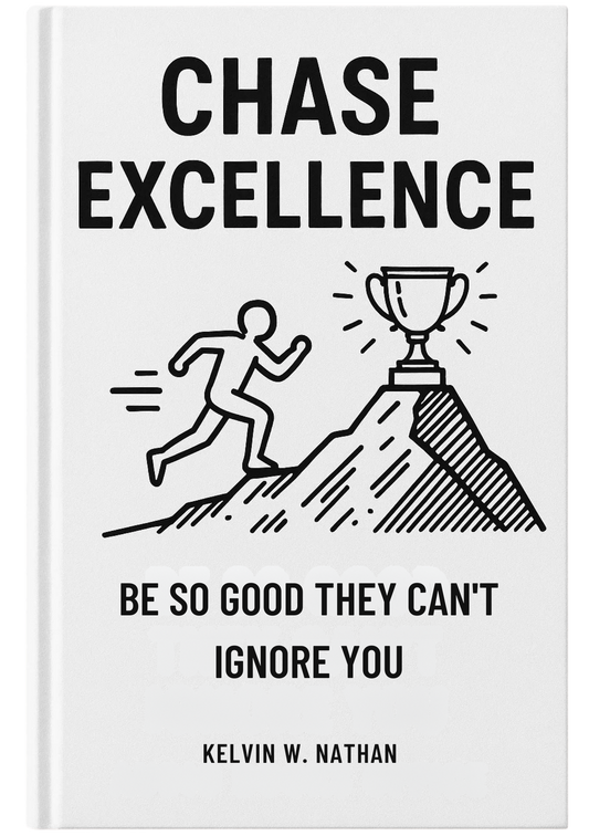 Chase Excellence: Be So Good They Can’t Ignore You