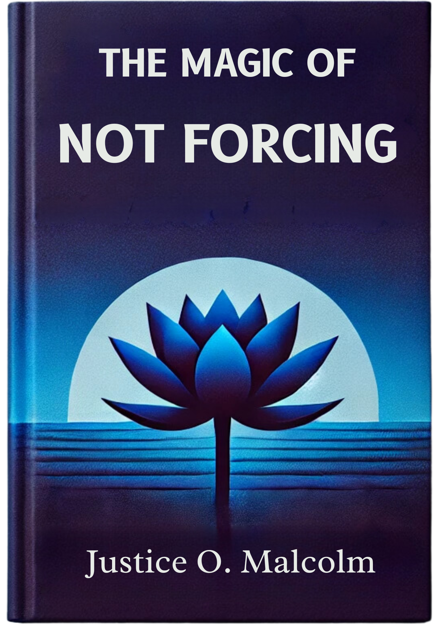 The Magic Of Not Forcing: Let The Universe Do It, Don't Force Anything