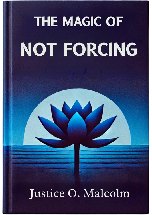 The Magic Of Not Forcing: Let The Universe Do It, Don't Force Anything