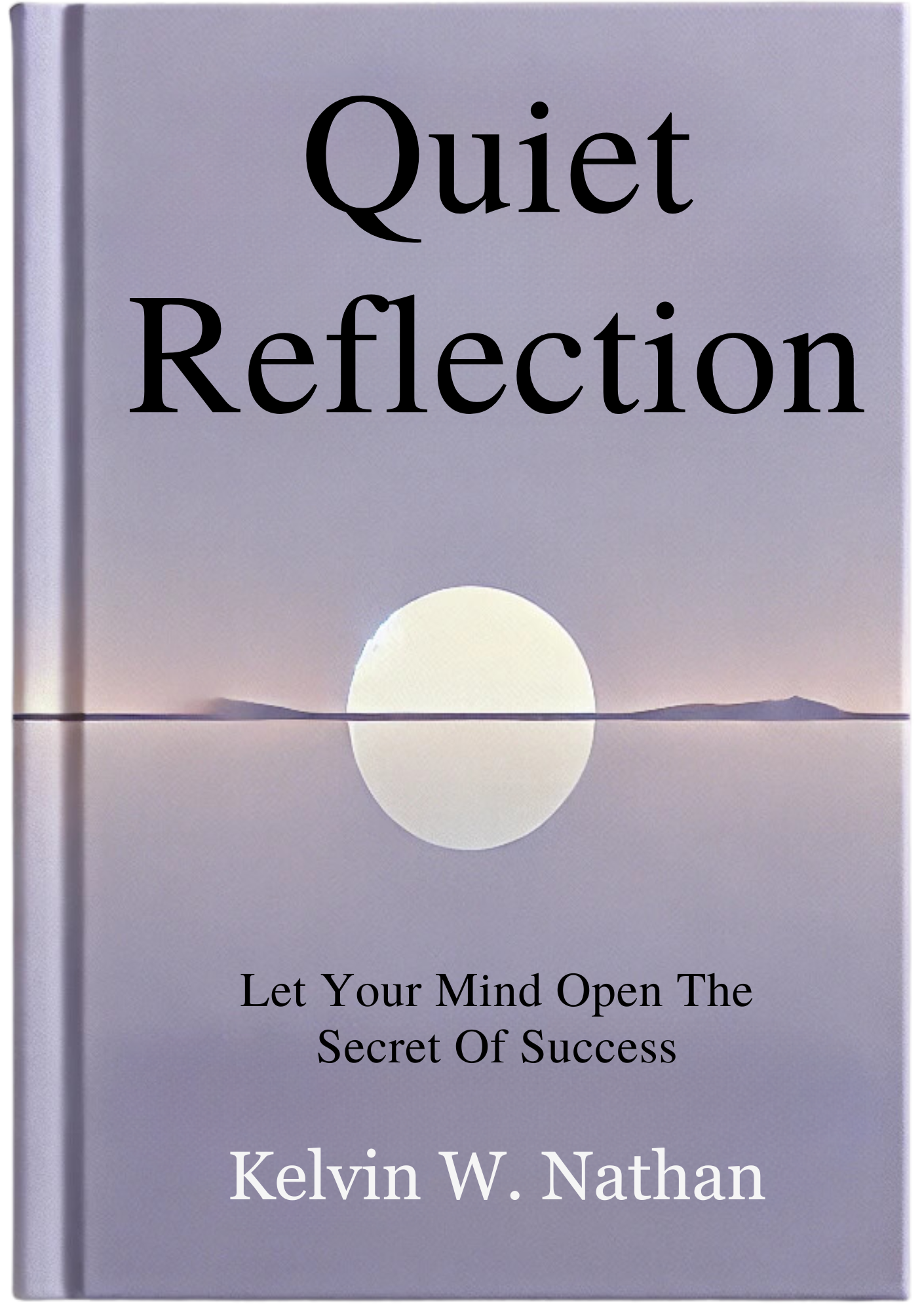 Quiet Reflections: Let Your Mind Open The Secret Of Success