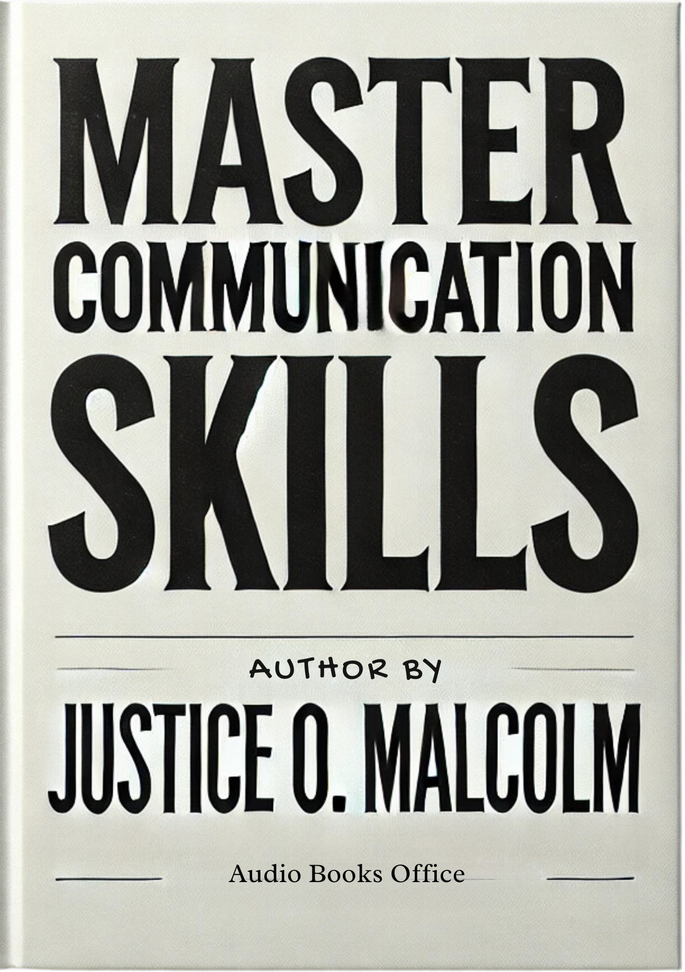 Master Communication Skills: Learn to Transform Your Social Life