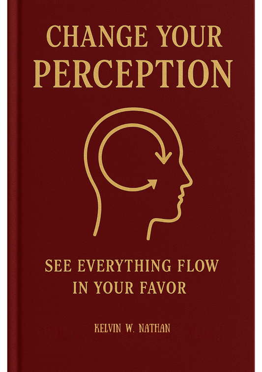 Change Your Perception: See Everything Flow In Your Favor