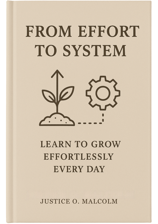 From Effort to System: Learn to Grow Your Effortlessly Every Day