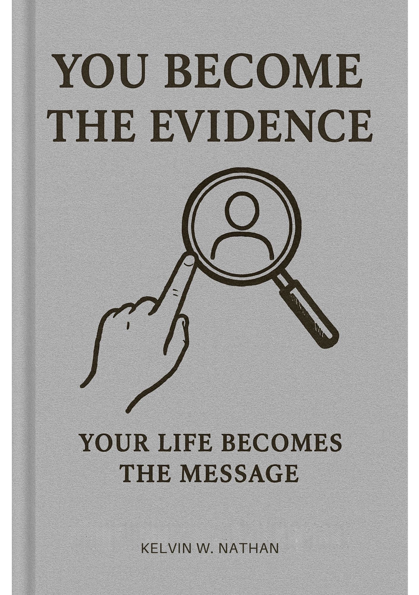 You Become The Evidence: Your Life Becomes The Message