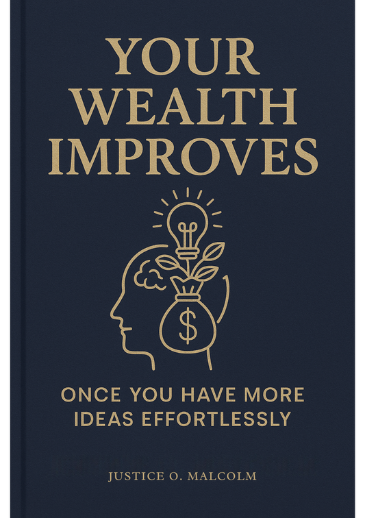 Your Wealth Improves: Once You Have More Ideas Effortlessly